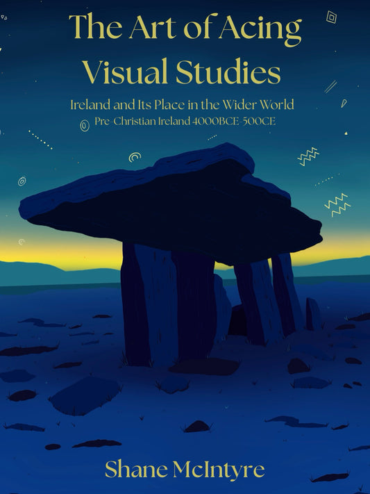 The Art of Acing Visual Studies - Pre-Christian Ireland