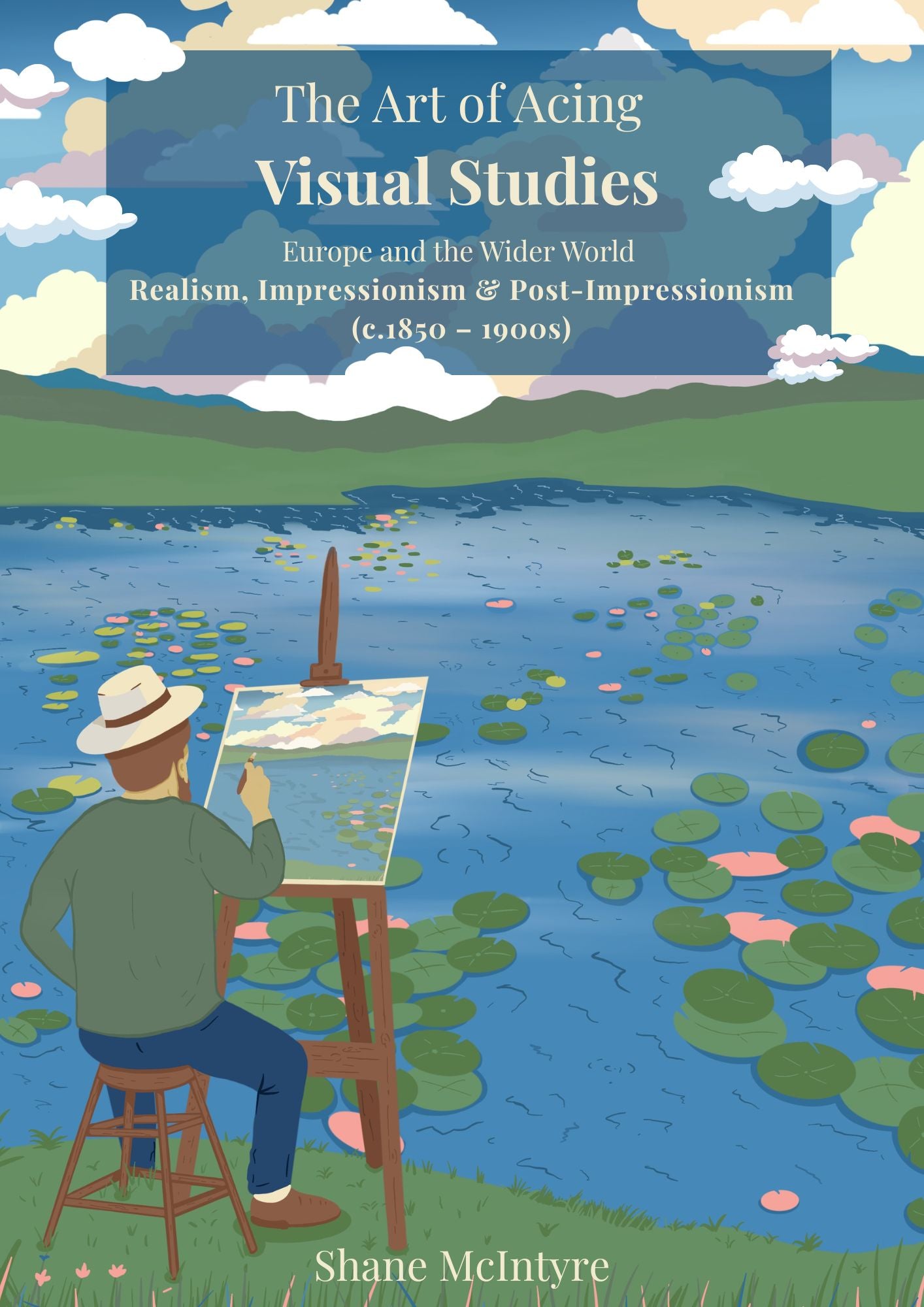 The Art of Acing  Visual Studies - Europe and the Wider World  Realism, Impressionism & Post‐Impressionism (c.1850 – 1900s)